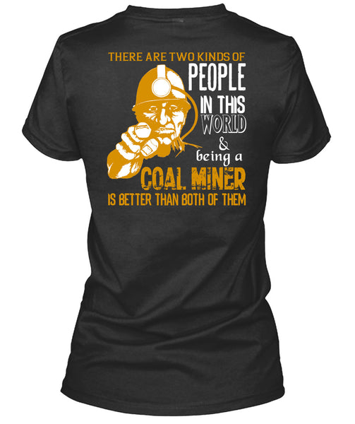Being A Coal Miner Is Better T Shirt, People In This World T Shirt