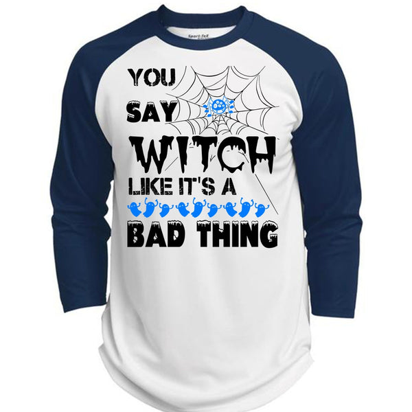 You Say Witch Like It's A Bad Thing T Shirt, Wait For Halloween T Shirt, Awesome T-Shirts  (Polyester Game Baseball Jersey)