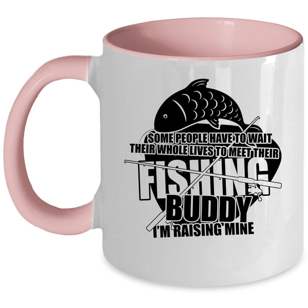 I'm Raising My Fishing Buddy Coffee Mug, Funny Fishing Buddy Accent Mug