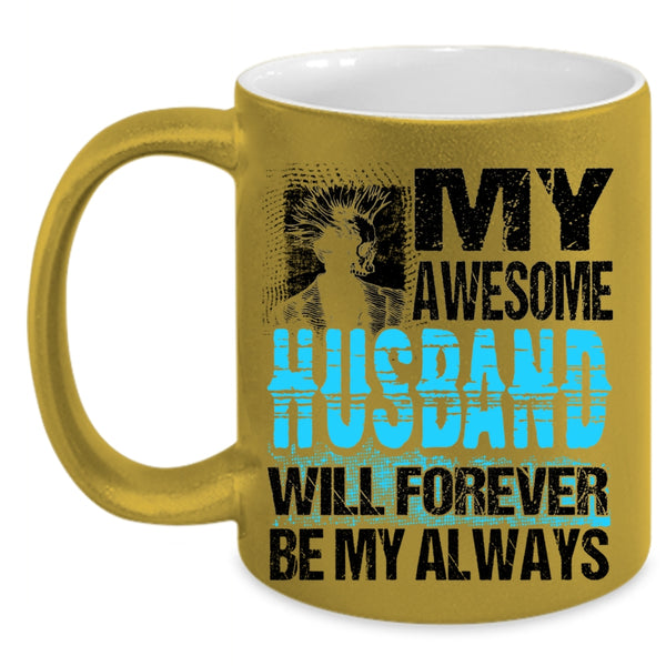 Married Coffee Mug, My Awesome Husband Will Forever Be My Always Accent Mug