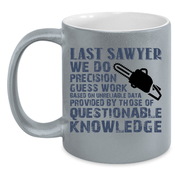 Cool Gift For Sawyers Coffee Mug, Last Sawyer Accent Mug