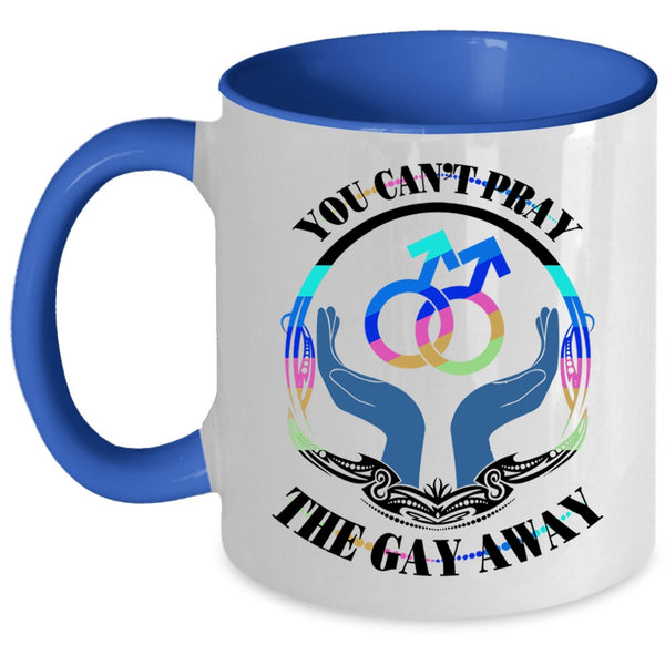 Cute Gay Coffee Mug, You Can't Pray The Gay Away Accent Mug