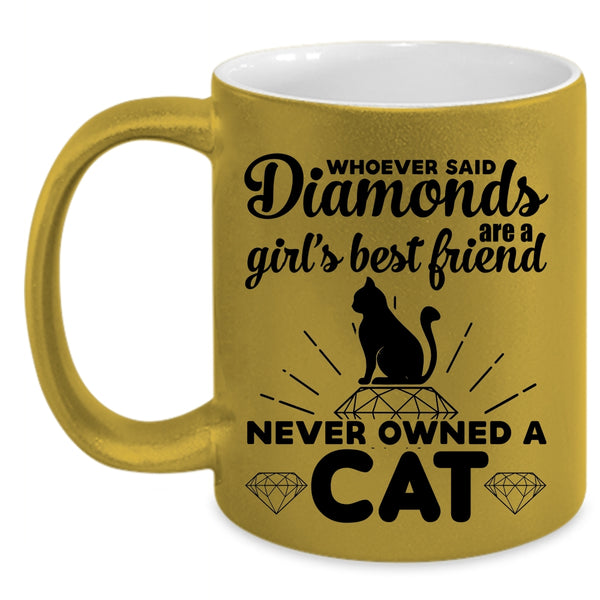 Diamonds Are A Girl's Best Friend Never Owned A Cat Mug