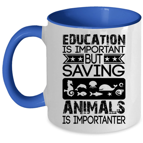 Saving Animals Is Importanter Coffee Mug, Education Is Important Accent Mug