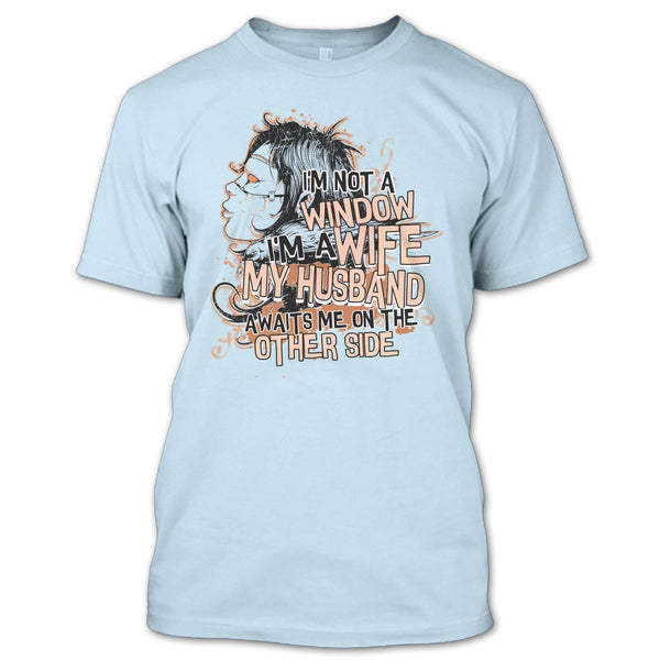 I'm Not A Window T Shirt, My Husband Awaits Me T Shirt