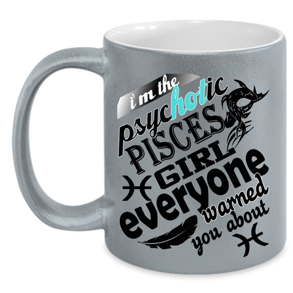 Awesome Girls Coffee Mug, I'm The Psyhotic Pisces Girl Accent Mug