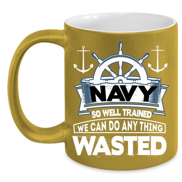 Navy So Well Trained Coffee Mug, Awesome Sailor Coffee Cup