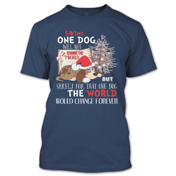 Saving One Dog Will Not Change The world T Shirt, Coolest Dog T Shirt
