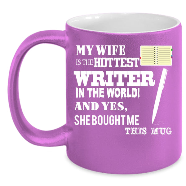 My Wife Is The Hottest Writer In The World Coffee Mug, Married Coffee Cup