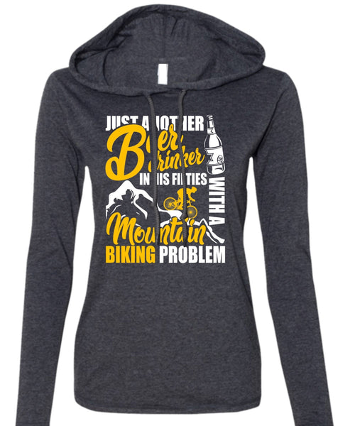 Mountain Biking Problem T Shirt, Beer Drinker T Shirt (Anvil Ladies Ringspun Hooded)