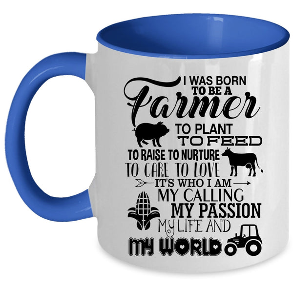 May Passion My Life And My World Coffee Mug, I Was Born To Be A Farmer Accent Mug