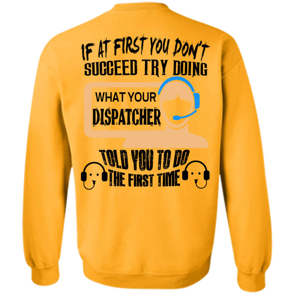 Being A Dispatcher T Shirt, If At First You Don't Succeed Try Doing Sweatshirt