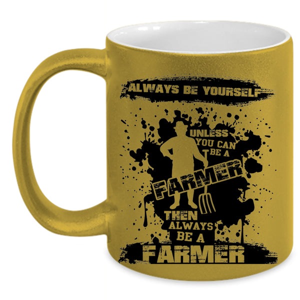Always Be A Farmer Coffee Mug, You Can Be A Farmer Accent Mug