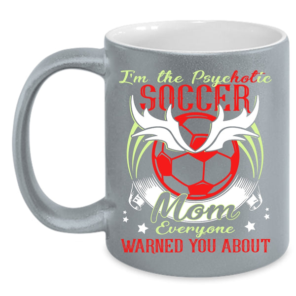 I'm The Psychotic Soccer Mom Coffee Mug, Cool Soccer Mom Coffee Cup