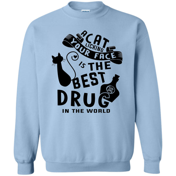 Cutest Cat T Shirt, A Cat Licking Your Face Is The Drug In The World Sweatshirt