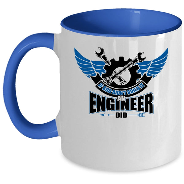 Cool Job Coffee Mug, If God Didn't Build It An Engineer Did Accent Mug