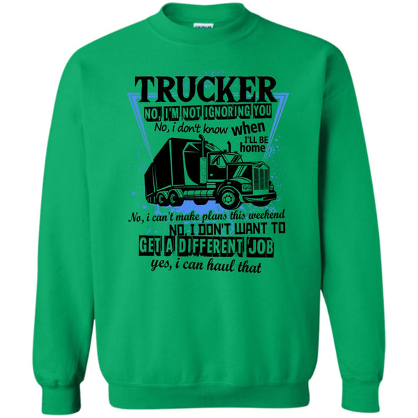 I'm A Truck Driving T Shirt, Trucker I'm Not Igoring You Sweatshirt