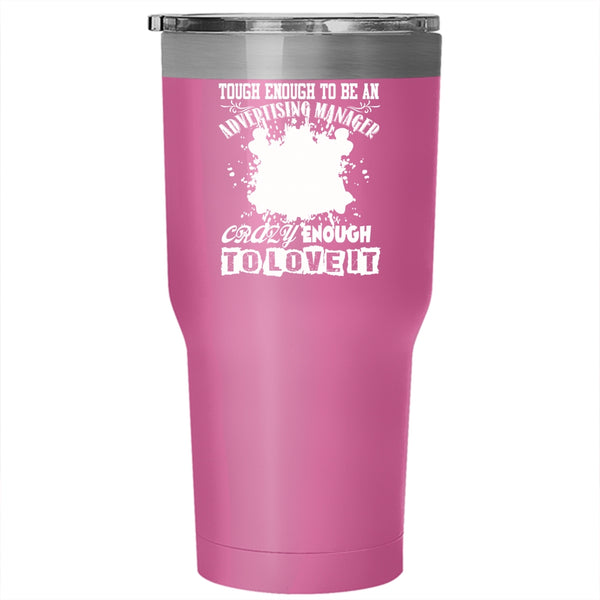 To Be An Advertising Manager Tumbler 30 oz Stainless Steel, Crazy Enough To Love It Travel Mug