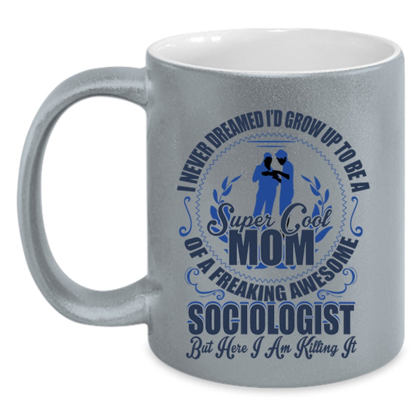 Cool Mom Coffee Mug, I'd Grow Up To Be A Mom Of A Sociologist Accent Mug