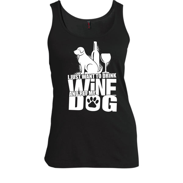 I Just Want To Drink Wine T Shirt, And Pet My Dog Tank Top