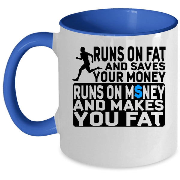 Runs On Money And Makes You Fat Coffee Mug, Runs On Fat And Saves Your Money Accent Mug