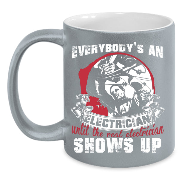 Everybody's An Electrician Coffee Mug, Real Electrician Shows Up Coffee Cup