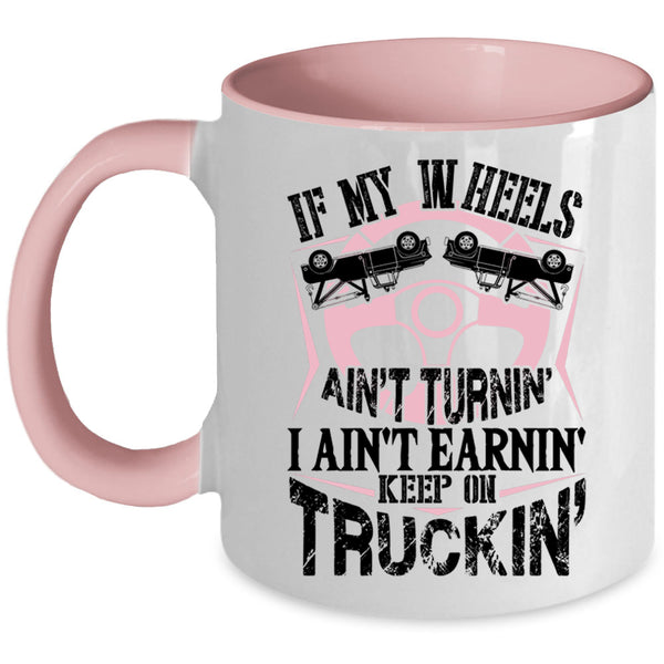 Cute Trucker Coffee Mug, I Ain't Earnin Keep On Trucking Accent Mug