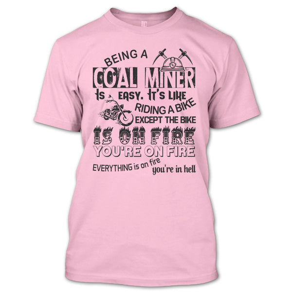 Being A Coal Miner Is Easy T Shirt, Except The Bike Is On Fire You're On Fire T Shirt