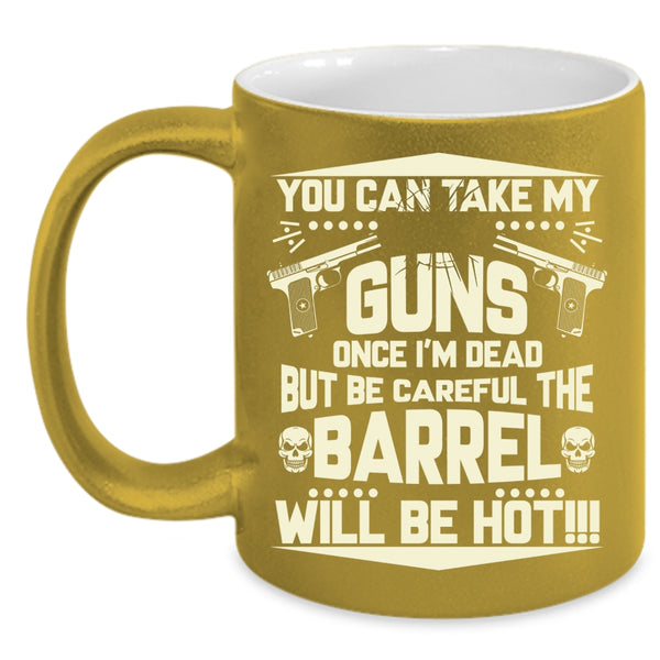 You Can Take My Guns Coffee Mug, Funny Gift For Gun Owner Coffee Cup