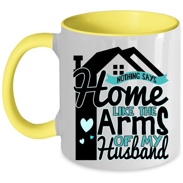 Beautiful Wife Coffee Mug, Home Like The Arms Of My Husband Accent Mug