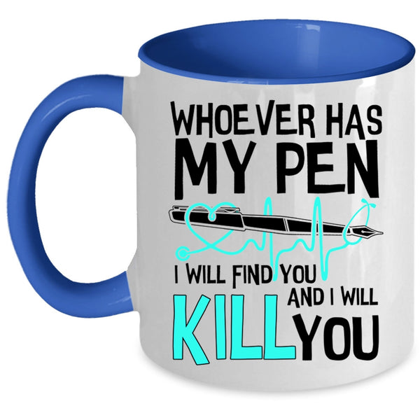 Cute Gift For Nurses Coffee Mug, Whoever Has My Pen Accent Mug