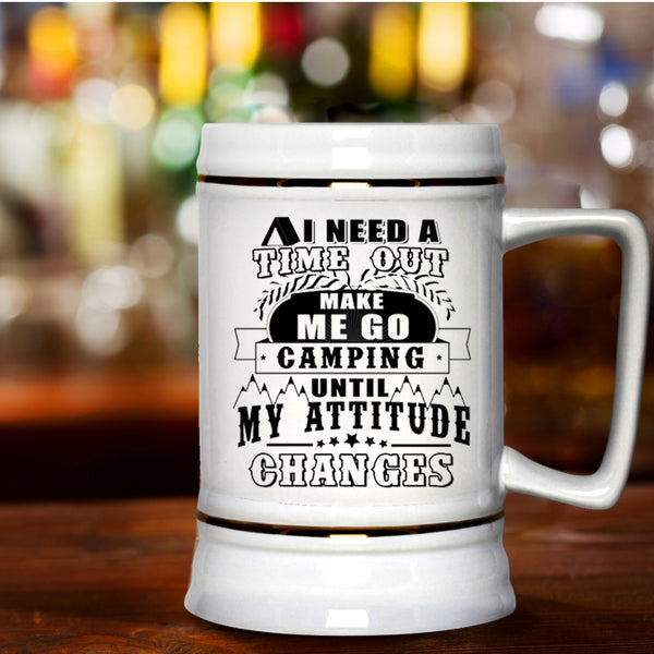 Funny Camping Beer Stein 22oz, I Need A Time Out Make Me Go Camping Beer Mug