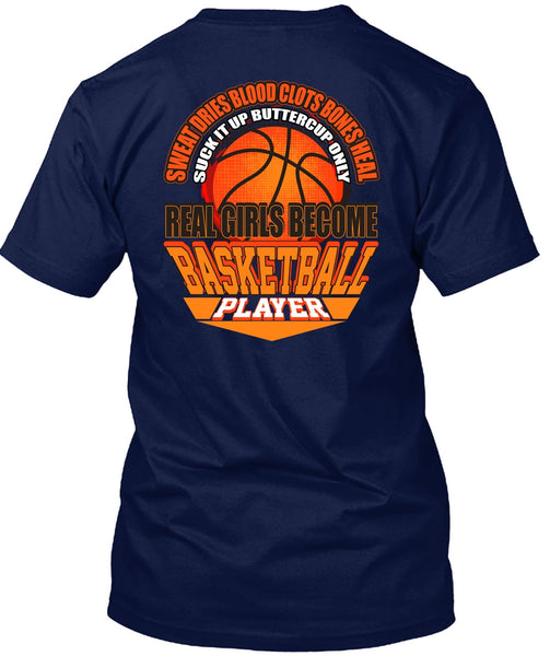 Real Girls Become Basketball Player T Shirt, Sweat Dries Blood Clots T Shirt
