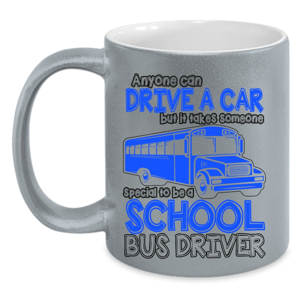 Someone Special To Be A School Bus Driver Coffee Mug, Anyone Can Drive A Car Accent Mug