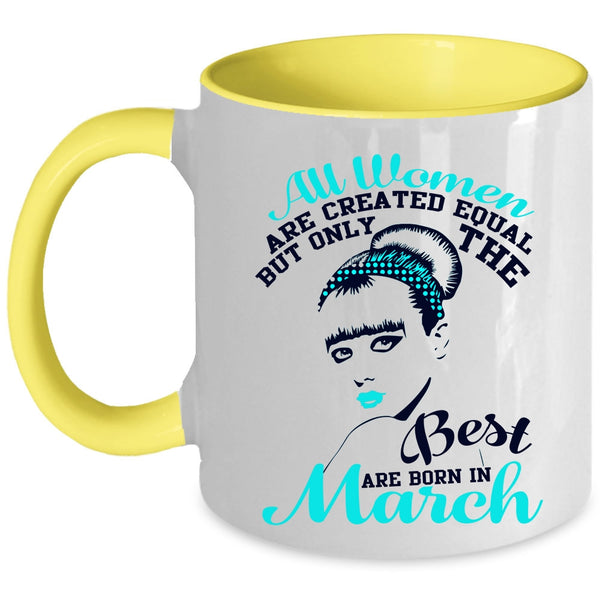 Cute Girls Coffee Mug, Only The Best Women Are Born In March Accent Mug