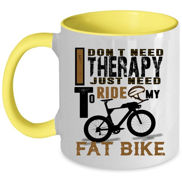 I Just Need To Ride My Fat Bike Coffee Mug, I Don't Need Therapy Accent Mug