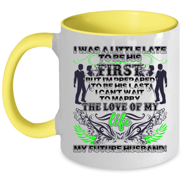 My Future Husband Coffee Mug, I Was A Little Late To Be His First Accent Mug