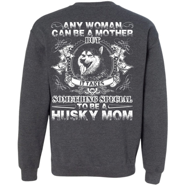 Can Be A Mother T Shirt, I Love Husky Sweatshirt