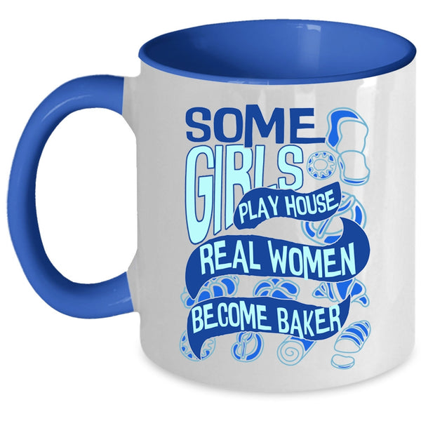 Real Women Become Baker Coffee Mug, Some Girls Play House Accent Mug