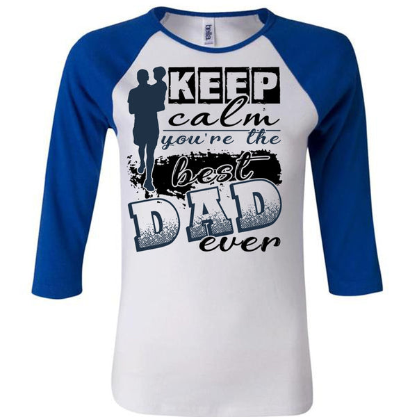 Keep Calm You're The Best Dad Ever T Shirt, I Love Dad T Shirt, Awesome T-Shirts