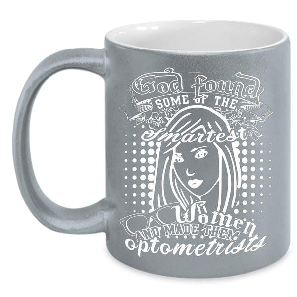 The Smartest Women Coffee Mug, Made Them Optometrists Coffee Cup
