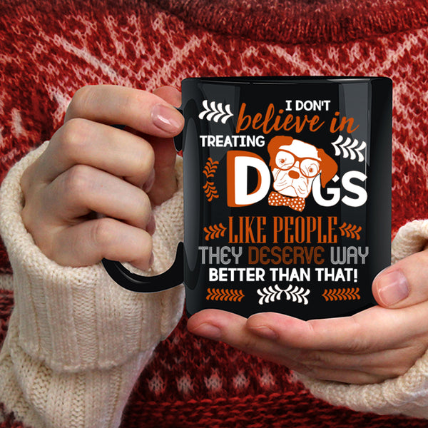 I Don't Believe In Treating Dogs Coffee Mug, Cool Dog Lover Coffee Cup