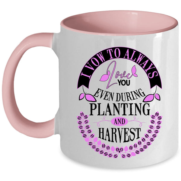 Even During Planting And Harvest Coffee Mug, I Vow To Always Love You Accent Mug