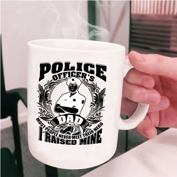 I Raised A Police Officer Coffee Mug, Police Officer's Dad Cup