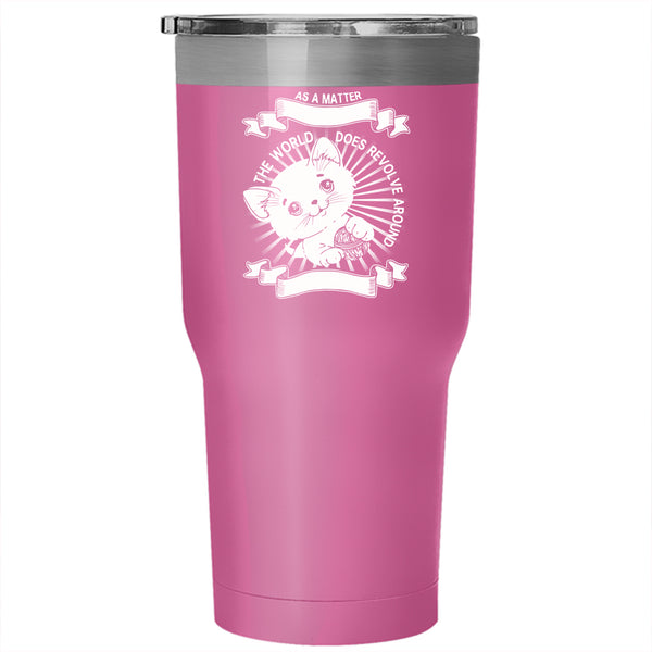 The World Does Revolve Around My Cat Tumbler 30 oz Stainless Steel, Cute Cats Travel Mug