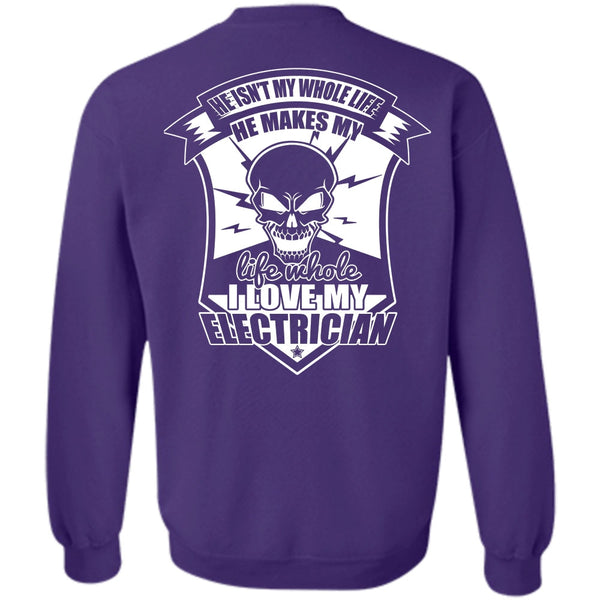 He Isn't My Whole Life T Shirt, I Love Electrician Sweatshirt