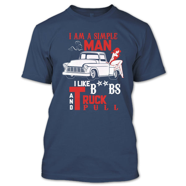 I Am A Simple Man T Shirt, I Like Truck Pull T Shirt