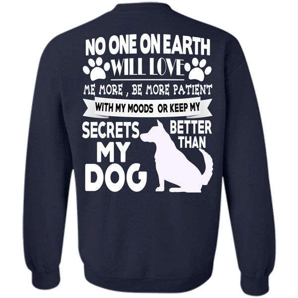 No One On Earth Will Love T Shirt, I Love My Dogs Sweatshirt