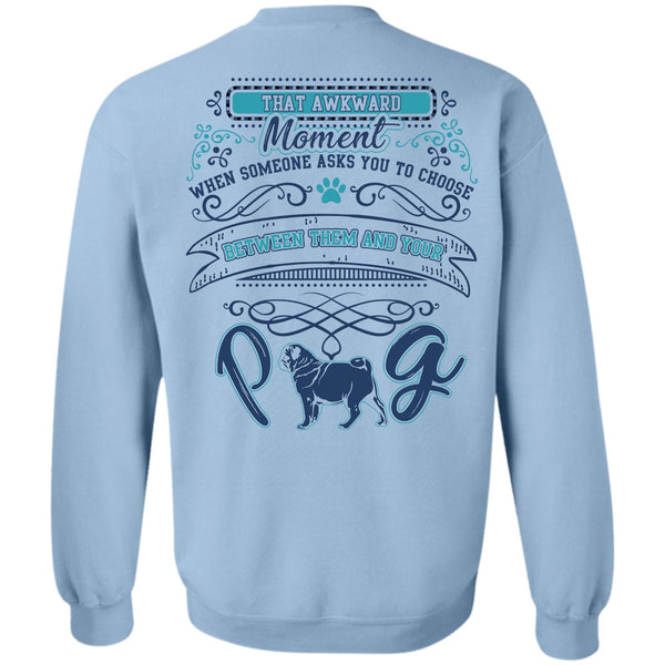 My Pets T Shirt, Between Them And Your Pug Sweatshirt