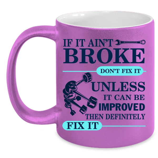 Cool Mechanic Coffee Mug, If It Ain't Broke Don't Fix It Accent Mug